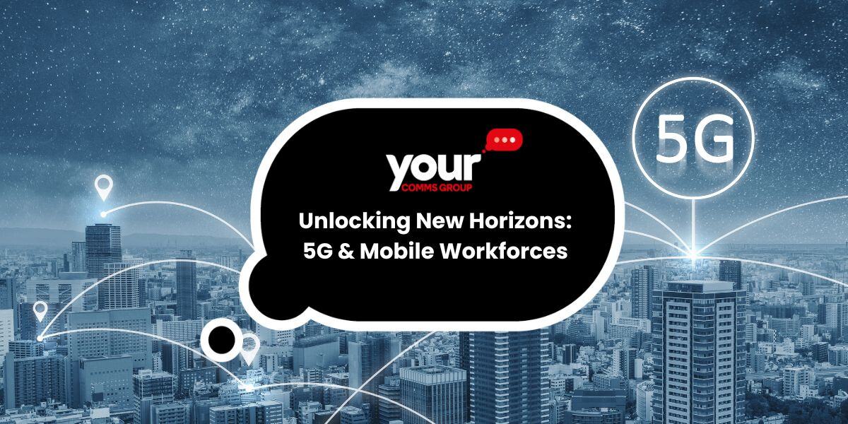How 5G is Revolutionising Mobile Workforces