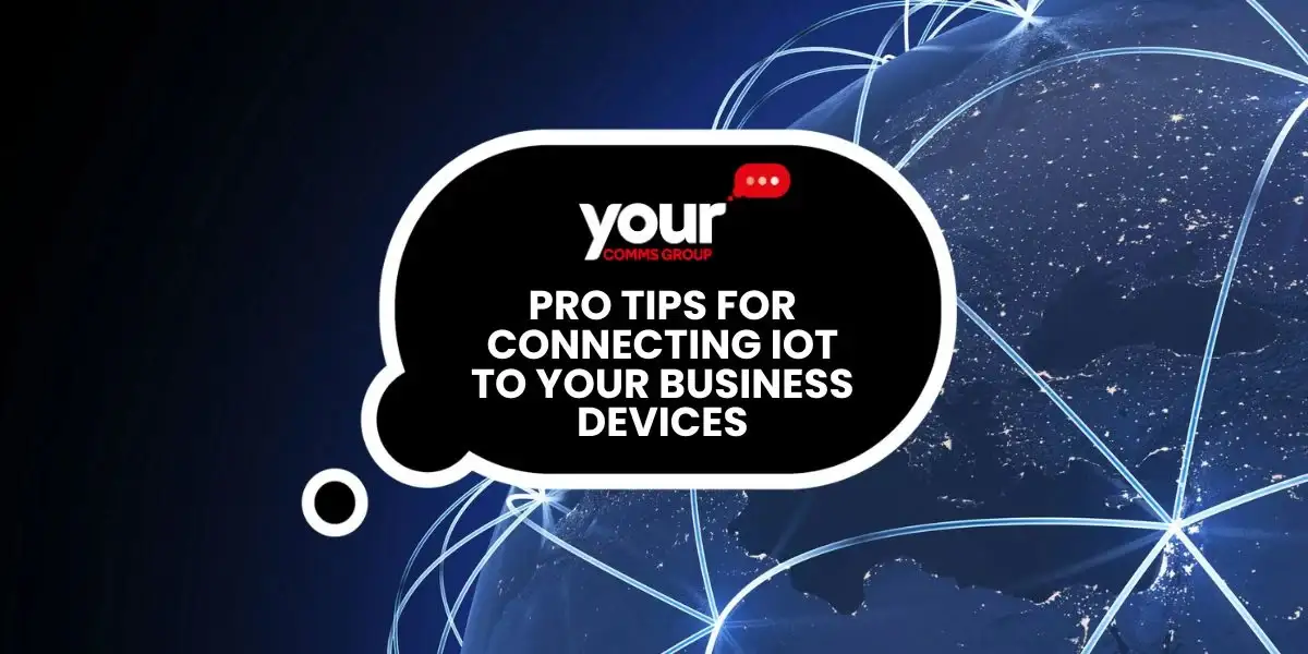 Pro Tips for Connecting IoT to Your Business Devices