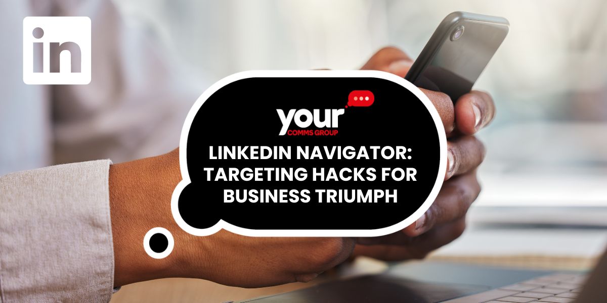 LinkedIn Navigator: Targeting Hacks for Business Triumph