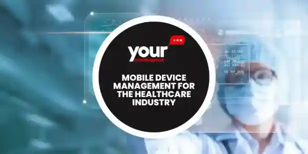 Mobile Device Management for the Healthcare Industry