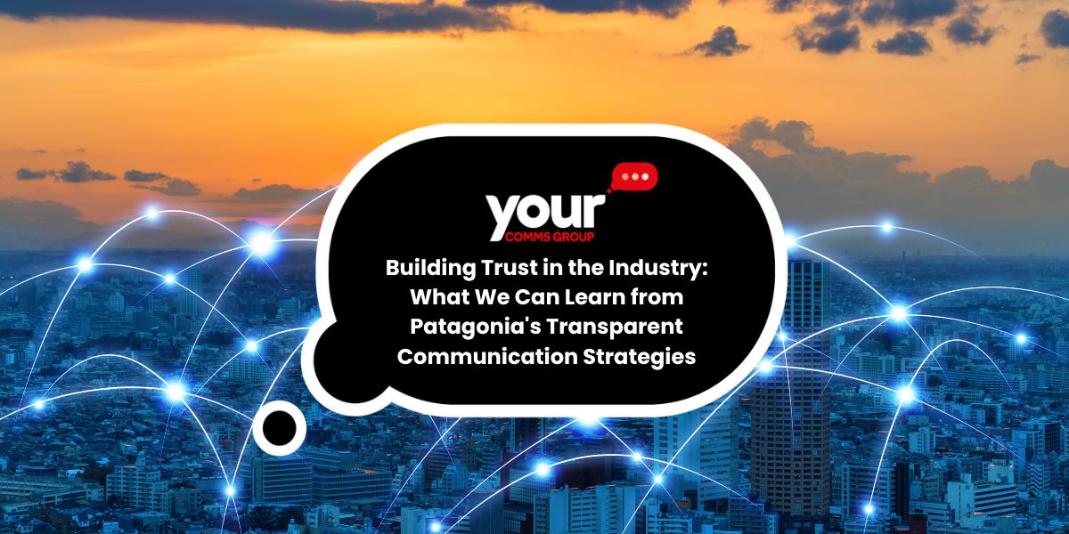 Building Trust in the Industry: What We Can Learn from Patagonia's Transparent Communication Strategies